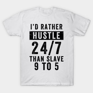 Entrepreneur Gifts Better Hustle 24/7 Than Slave 9 to 5 T-Shirt